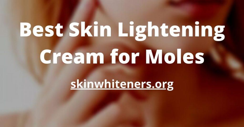 Best Skin Lightening Cream For Moles