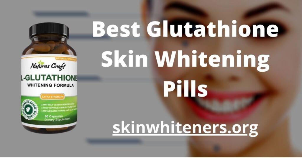 Best Glutathione Skin Whitening Pills