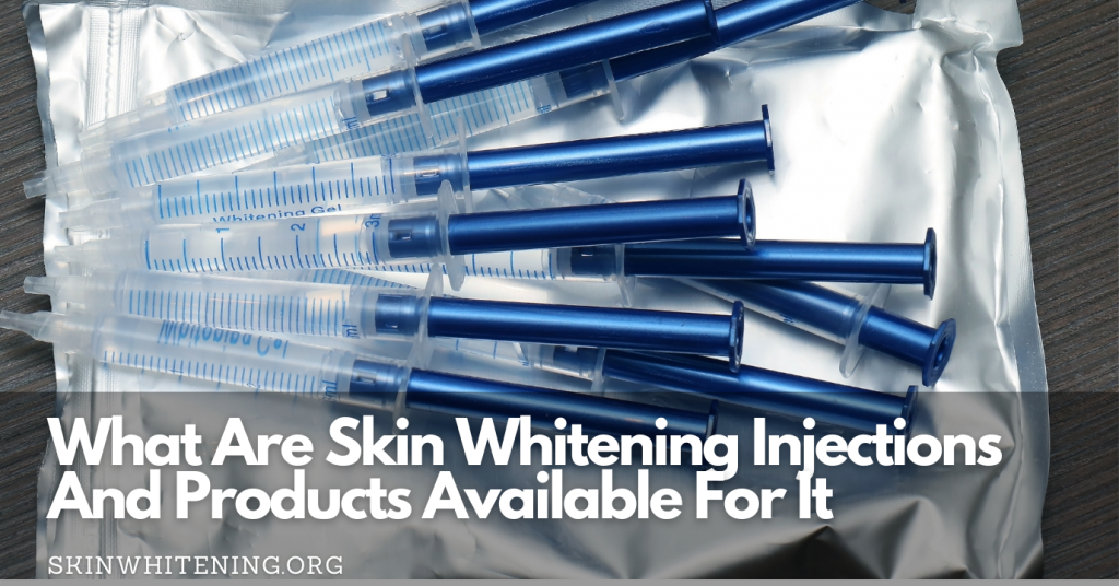 What Are Skin Whitening Injections And Products Available For It