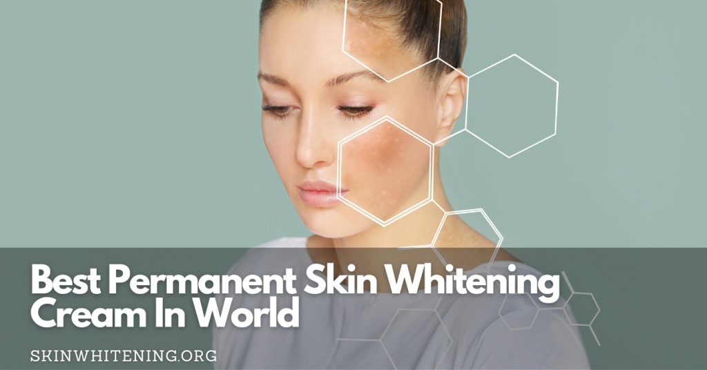 Best Permanent Skin Whitening Cream In World